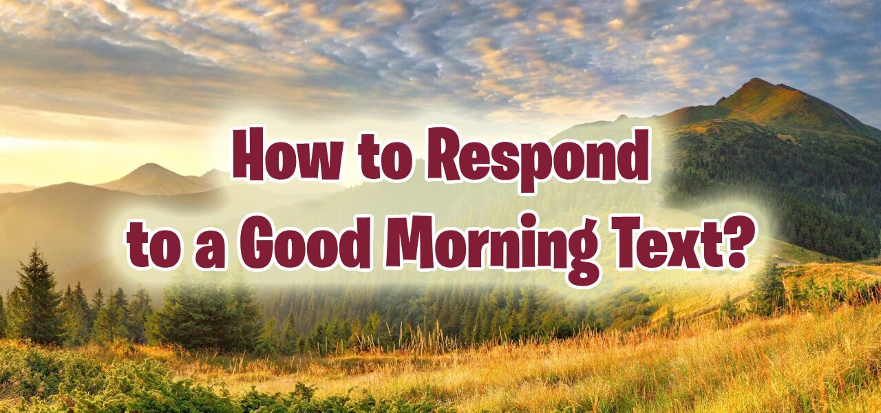 How To Respond To A Good Morning Text