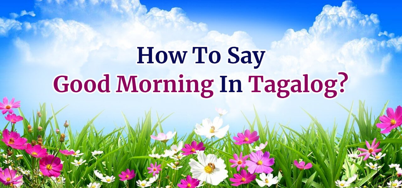 How To Say Good Morning In Tagalog
