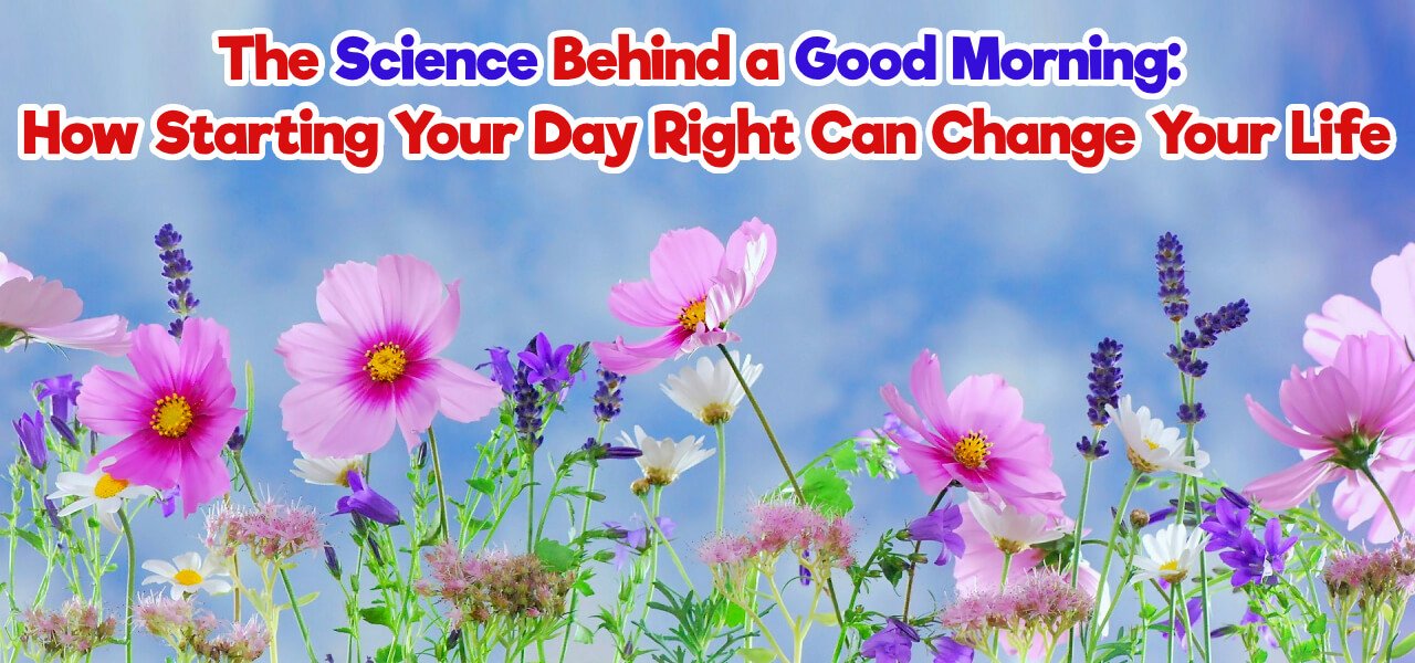 The Science Behind A Good Morning How Starting Your Day Right Can Change Your Life